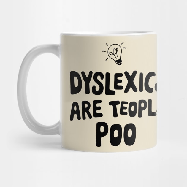 Dyslexics Are Teople Poo Humorous Pun by Anticorporati